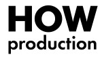 HOW production